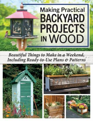 Making practical backyard projects in wood 