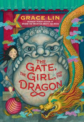 The gate, the girl, and the dragon by Grace Lin,