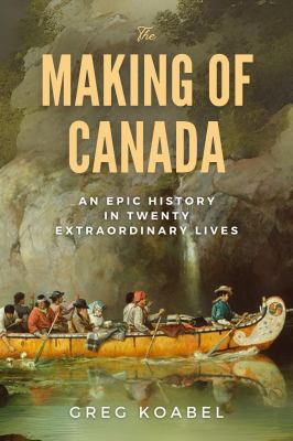 The making of canada by Greg Koabel