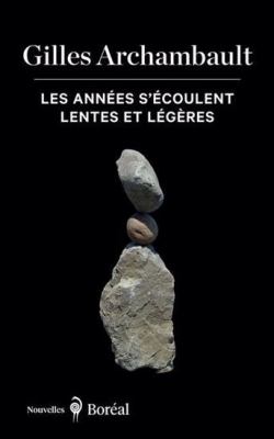 Les années s'écoulent lentes et légères by Gilles Archambault,