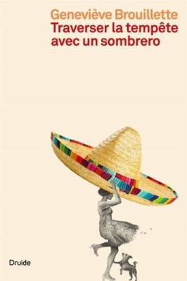 Traverser la tempête avec un sombrero by Geneviève Brouillette, (1969-)