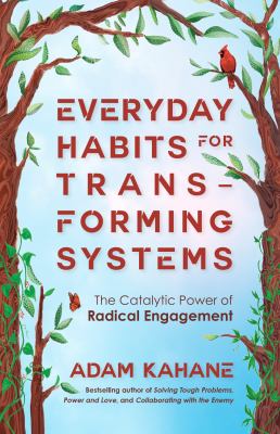 Everyday habits for transforming systems by Adam Kahane,