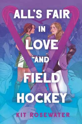 All's fair in love and field hockey by Kit Rosewater,