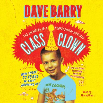 Class clown: the memoirs of a professional wiseass by Dave Barry