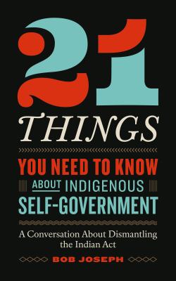 21 things you need to know about Indigenous self-government by Robert P. C. Joseph, (1963-)