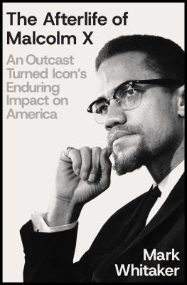 The afterlife of Malcolm X by Mark Whitaker,