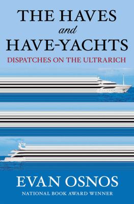 The haves and have-yachts by Evan Osnos, (1976-)