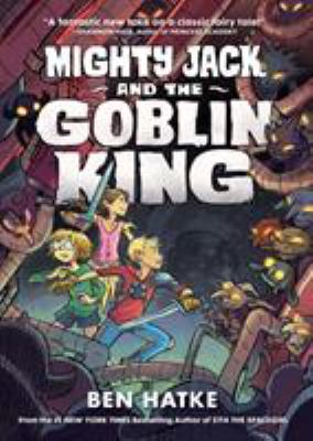 Mighty Jack and the Goblin King by Ben Hatke,
