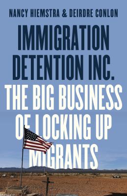 Immigration Detention Inc by Nancy Hiemstra,