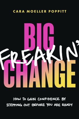 Big freakin' change by Cara Moeller Poppitt,