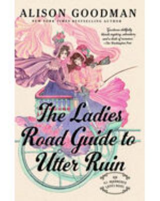 The ladies road guide to utter ruin by Alison Goodman,