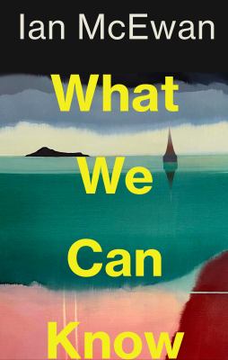 What we can know by Ian McEwan,