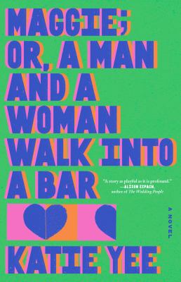 Maggie; or, a man and a woman walk into a bar by Katie Yee