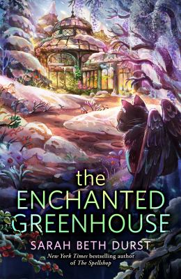 The enchanted greenhouse by Sarah Beth Durst