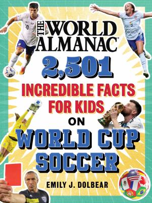 2,501 incredible facts for kids on World Cup soccer by Emily J. Dolbear
