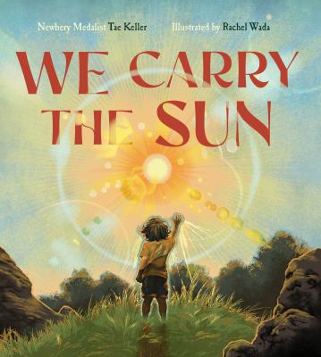 We carry the sun by Tae Keller,