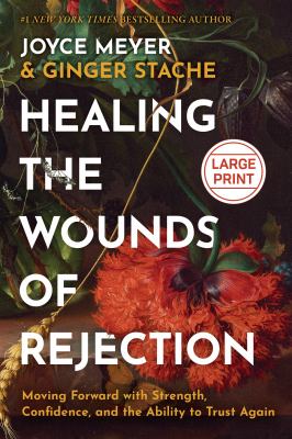 Healing the wounds of rejection by Joyce Meyer, (1943-)