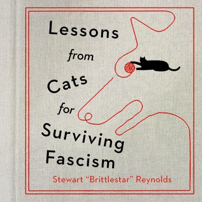 Lessons from cats for surviving fascism by Stewart Reynolds