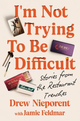 I'm not trying to be difficult by Drew Nieporent,