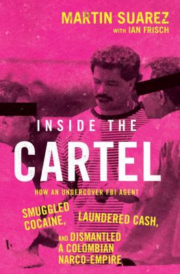 Inside the cartel by Martin Suarez,