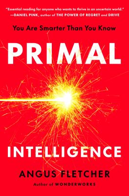 Primal intelligence by Angus Fletcher,