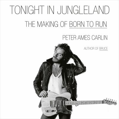 Tonight in jungleland by Peter Ames Carlin
