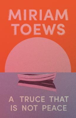 A truce that is not peace by Miriam Toews