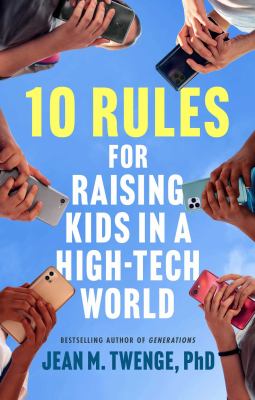 10 rules for raising kids in a high-tech world by Jean M. Twenge
