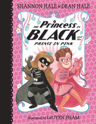 The princess in black and the prince in pink by Shannon Hale