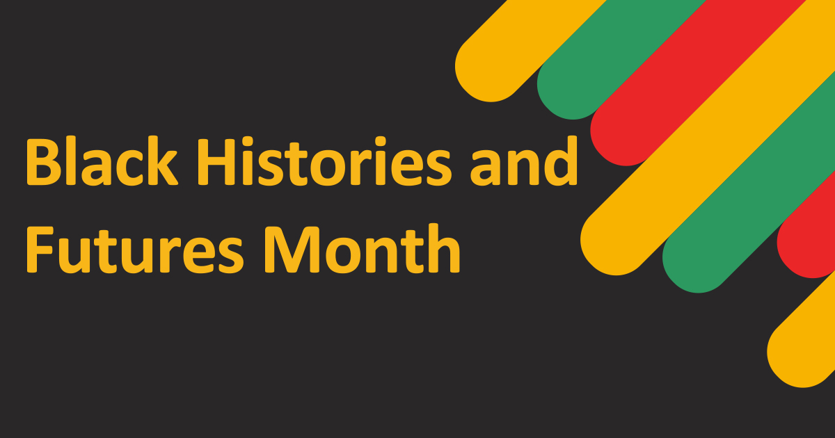 An illustraion of a black background with red, yellow and green stripes emerging from the left side. The text reads Black Histories and Futures Month.