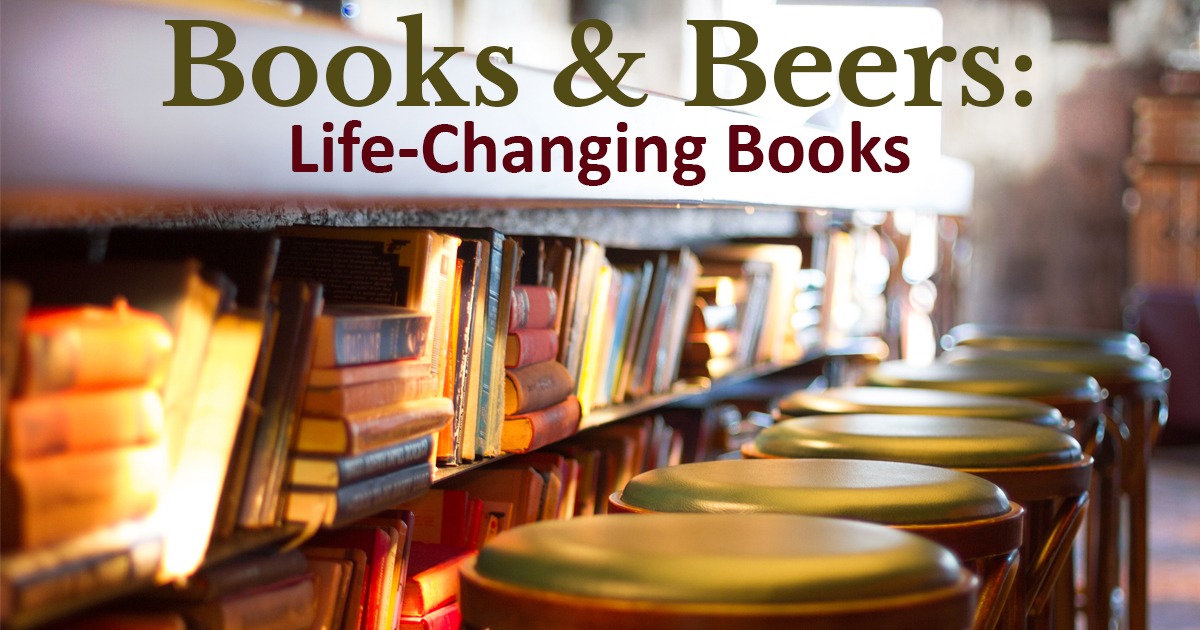 Books and Beers:  Life-Changing Books