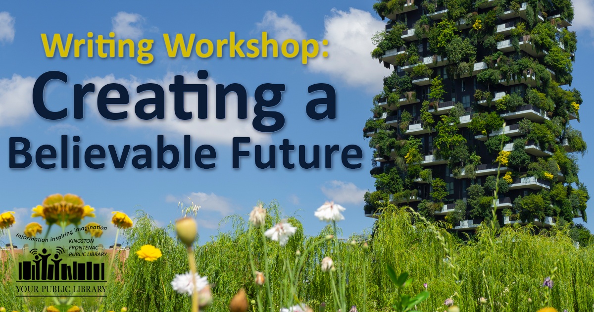 Wildflowers in front of tall building with plants growing out of it. Text reads Writing Workshop: Creating a Believable Future.