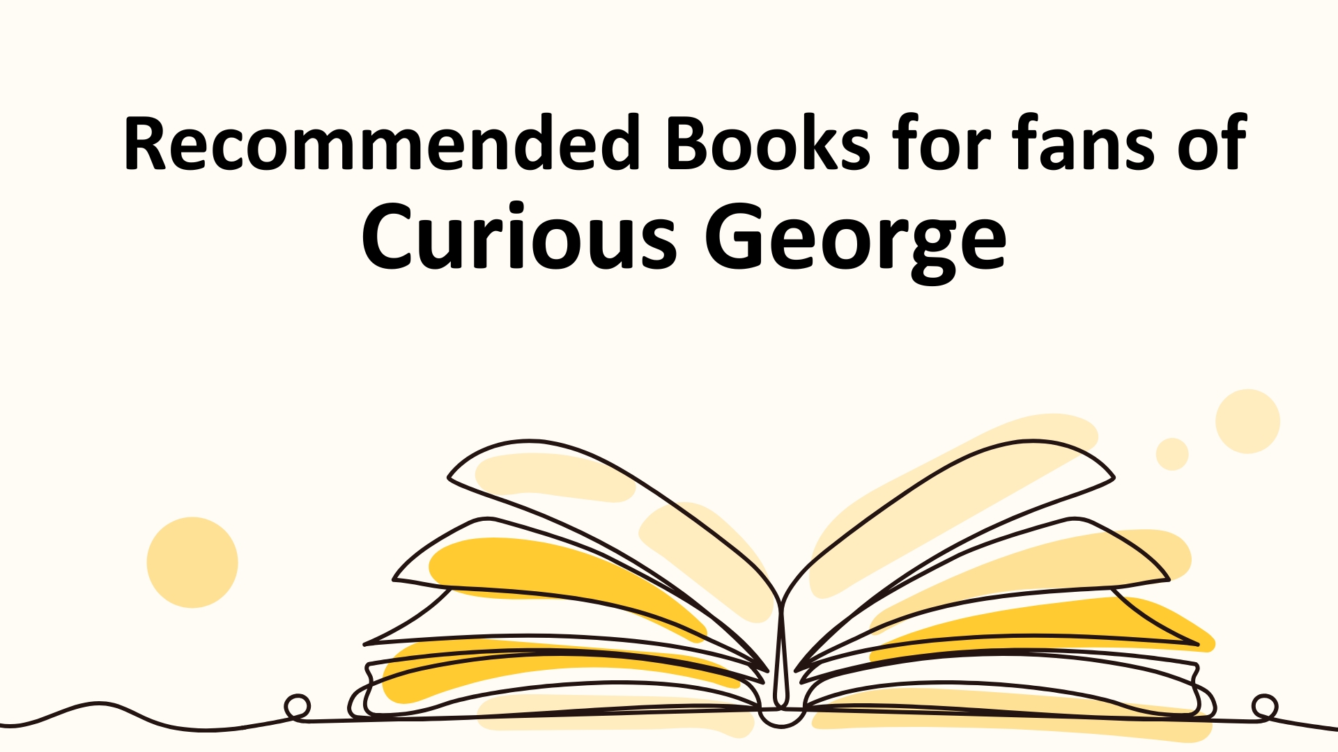 Illustration of an open book. The text reads Recommended Books for fans of Curious George.