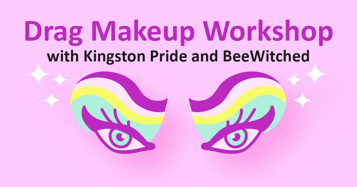 Illustration of eyes with drag makeup. The text reads Drag Makeup Workshop with Kingston Pride and BeeWitched
