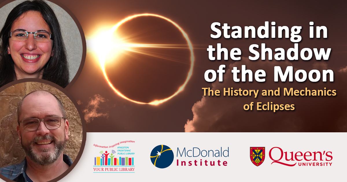Professors Daryn Lehoux and Sarah Sadavoy against an image of a solar eclipse. Text reads Standing in the Shadow of the Moon - The History and Mechanics of Eclipses