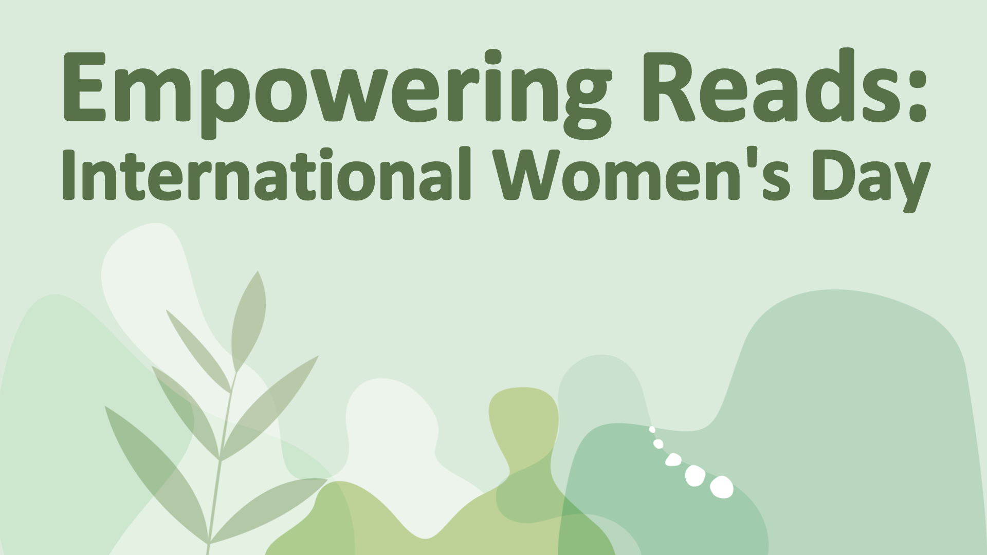 A green botanical background with text reading Empowering Reads - International Women's Day.