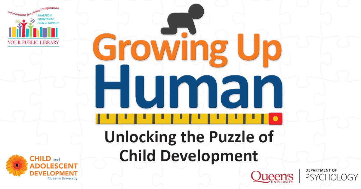 Text: Growing Up Human -- Unlocking the Puzzle of Child Development. Illustrations of a child crawling and a ruler, with logos for KFPL, Queen's Department of Psychology and Queen's Child and Adolescent Development.