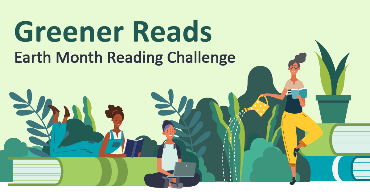 Illustration of three people reading. Large books and plant life surround them. The text reads Greener Reads Earth Month Reading Challenge.