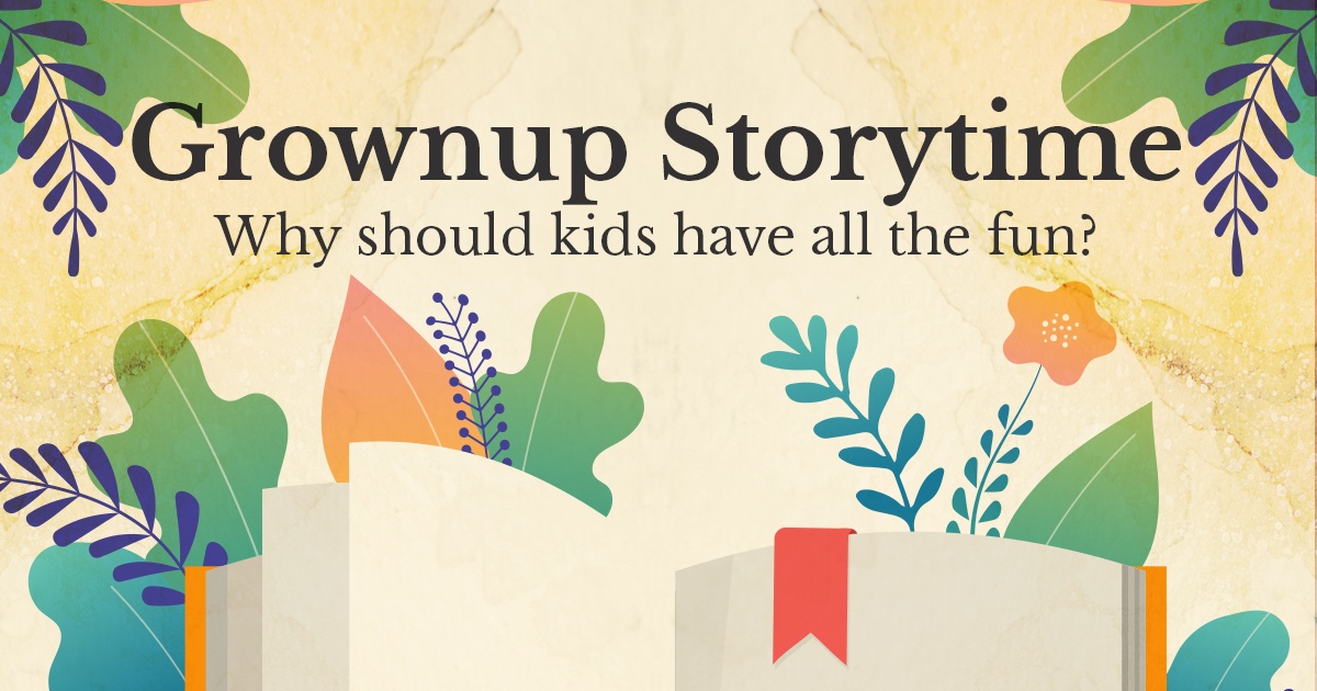 An illustrated book on a botanical background. Text reads Grownup Storytime: Why should kids have all the fun?