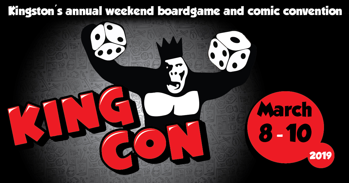 Kingston's annual weekend boardgame an comic convention: King Con. March 8 - 10, 2019 