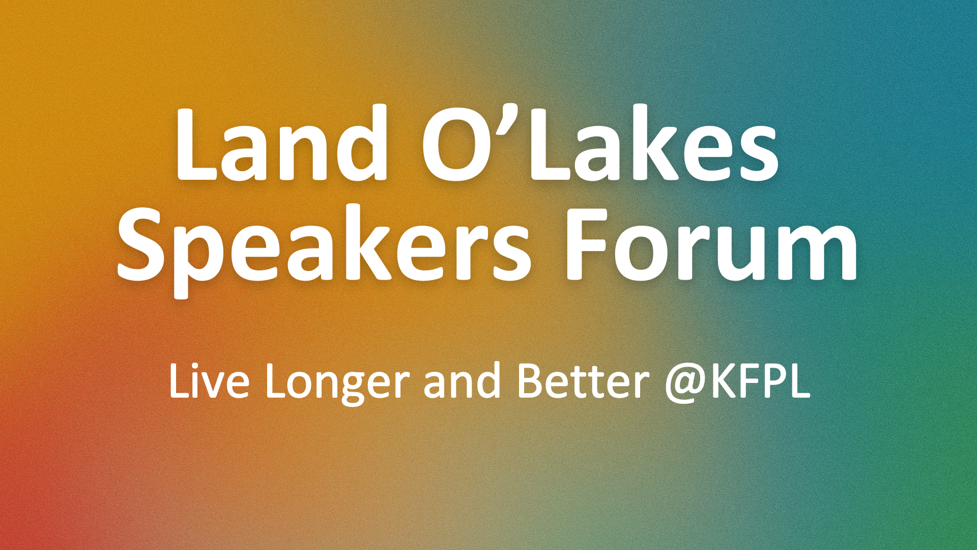 Land O' Lakes Speakers Forum: Live longer and better @KFPL
