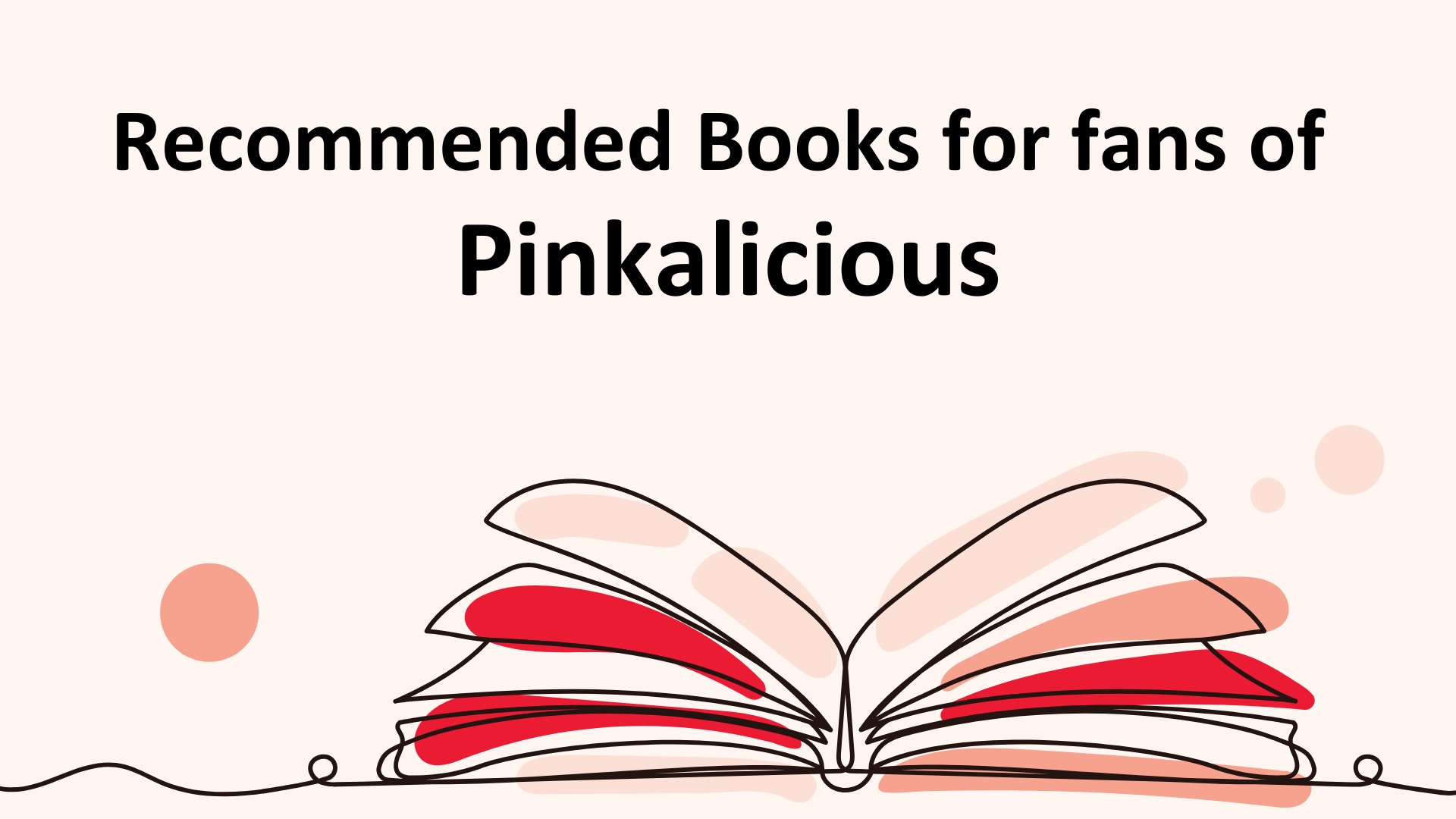 Illustration of an open book. The text reads Recommended Books for fans of Pinkalicious.