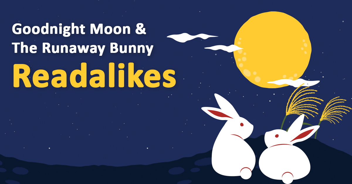 An illustration of two white rabbits sitting on a hill looking up at a full yellow moon. Text reads Goodnight Moon and The Runaway Bunny Readalikes.