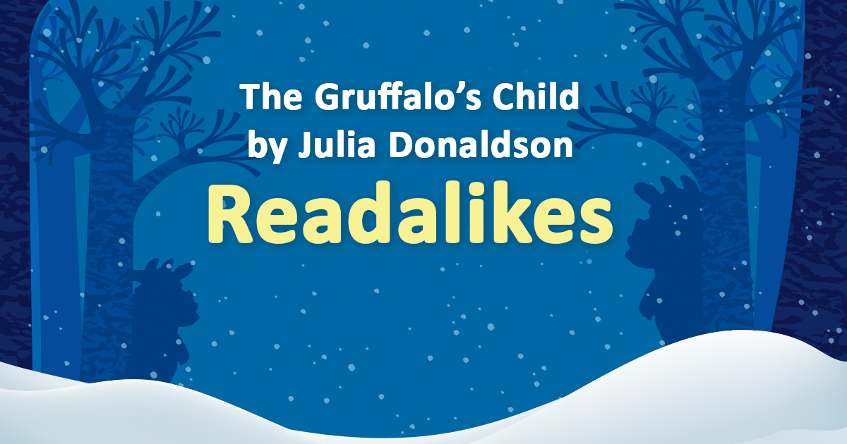An illustration of a snow covered ground with the sillhoutte of trees and Gruffalos in the back. The text reads The Gruffalo's Child by Julia Donaldson Readalikes