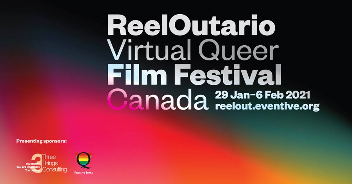 ReelOutario Virtual Queer Film Festival; Canada; 29 Jan-6 Feb 2021; reelout.eventive.org
