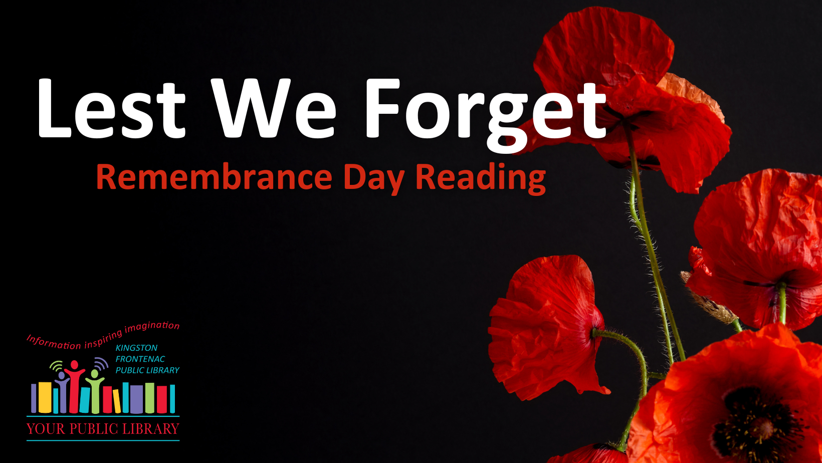 Image of red poppies on a black background. The text reads: Lest We Forget Remembrance Day Reading.