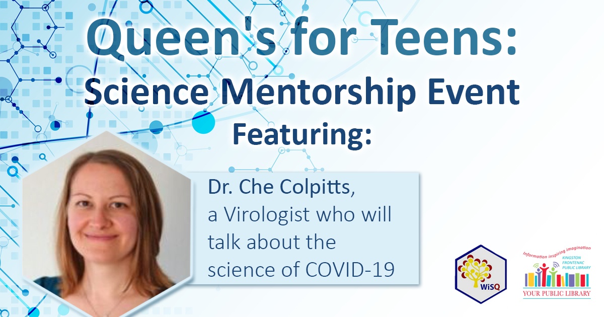 Queen's for Teens: Science Mentorship Event Featuring: Dr. Che Colpitts, a Virologist who will talk about the science of COVID-19