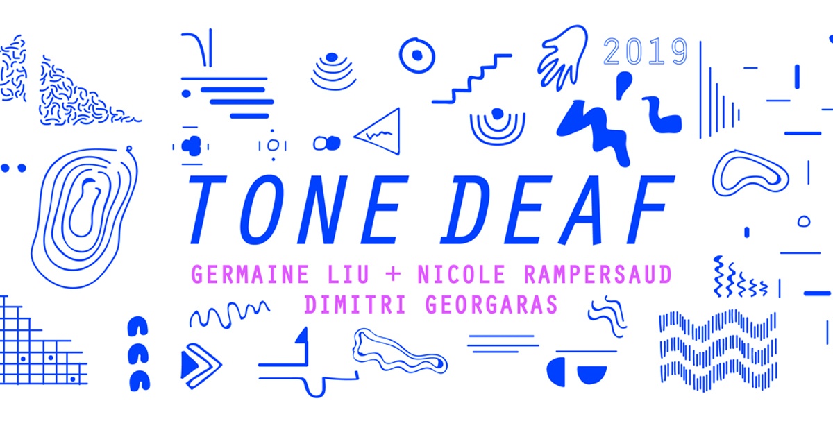 Tone Deaf 2019; Germaine Liu + Nicole Rampersaud; Dimitri Georgaras