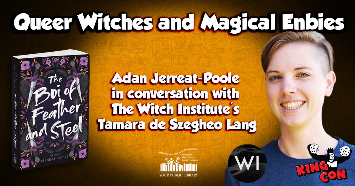 King Con: Queer Witches and Magical Enbies: Adan Jerreat-Poole in Conversation with The Witch Institute's Tamara de Szegheo Lang