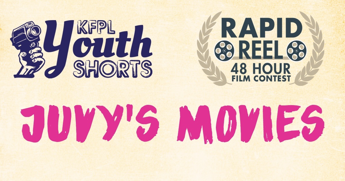 KFPL Youth Shorts, Rapid Reel 48 Hour Film Contest, Juvy's Movies